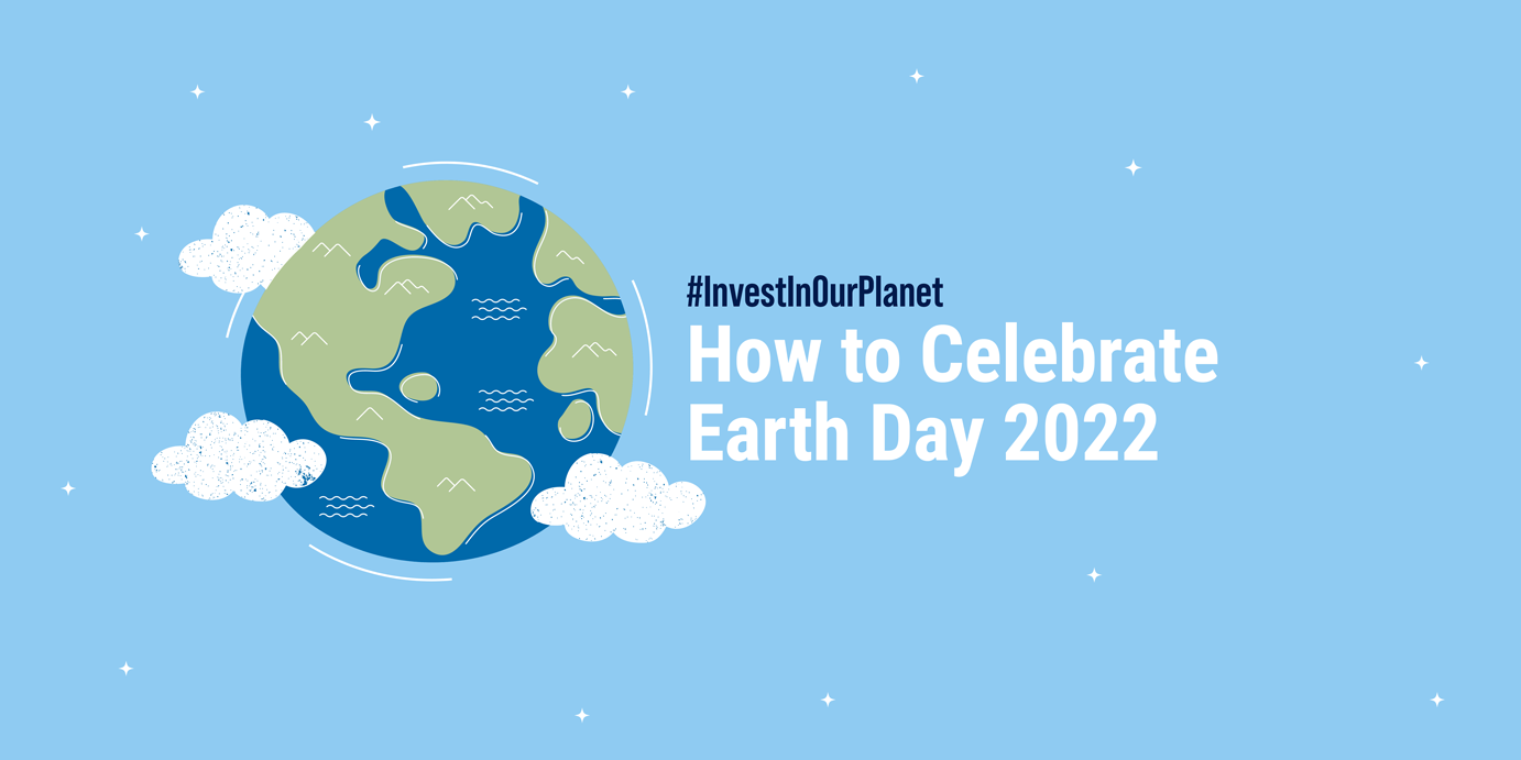 Earth Day 2022: How to Celebrate