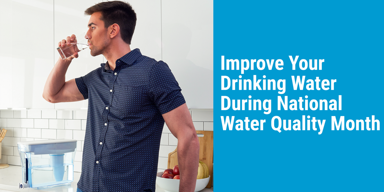 Improve Your Drinking Water During National Water Quality Month