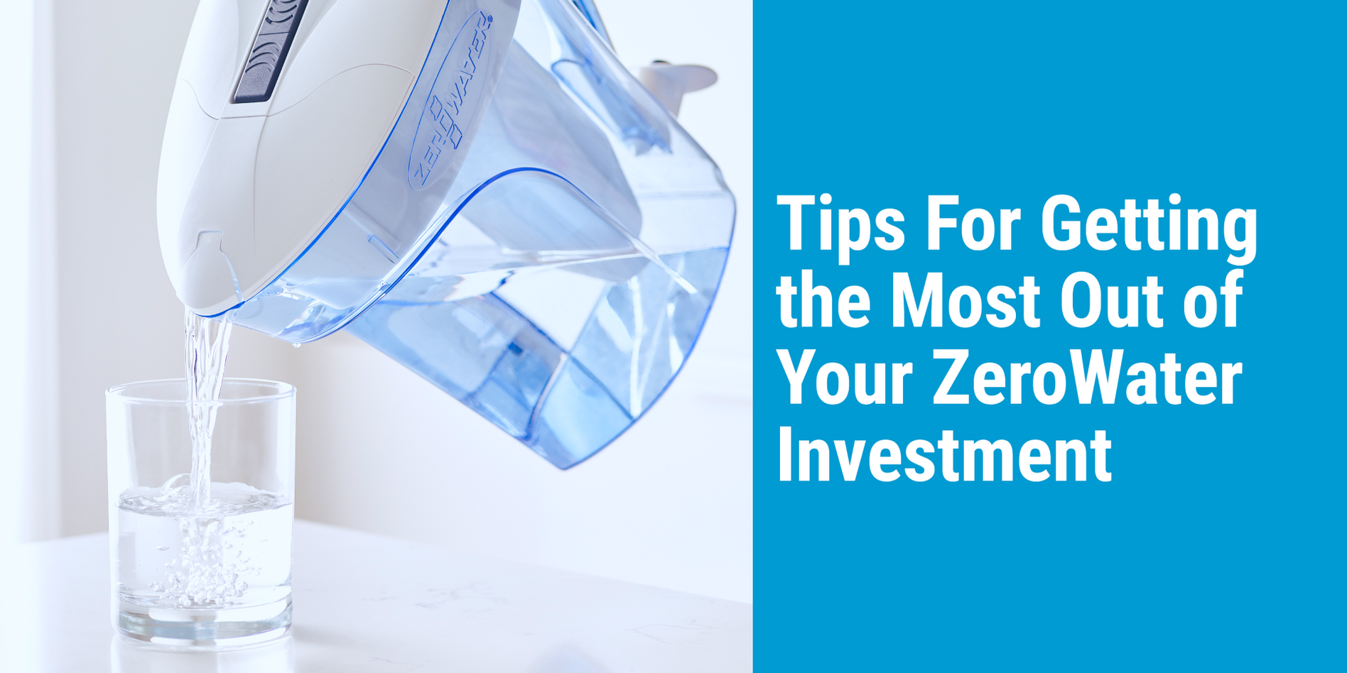 Tips For Getting the Most Out of Your ZeroWater Device